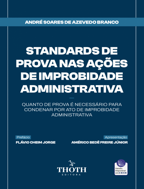 Standards de Prova Nas Ações de Improbidade Administrativa: Quanto de Prova é Necessário para Condenar por Ato de Improbidade Administrativa