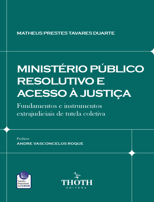 Ministério Público Resolutivo e Acesso à Justiça: Fundamentos e Instrumentos Extrajudiciais de Tutela Coletiva