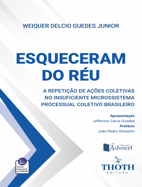 Esqueceram do Réu: A Repetição de Ações Coletivas no Insuficiente Microssistema Processual Coletivo Brasileiro