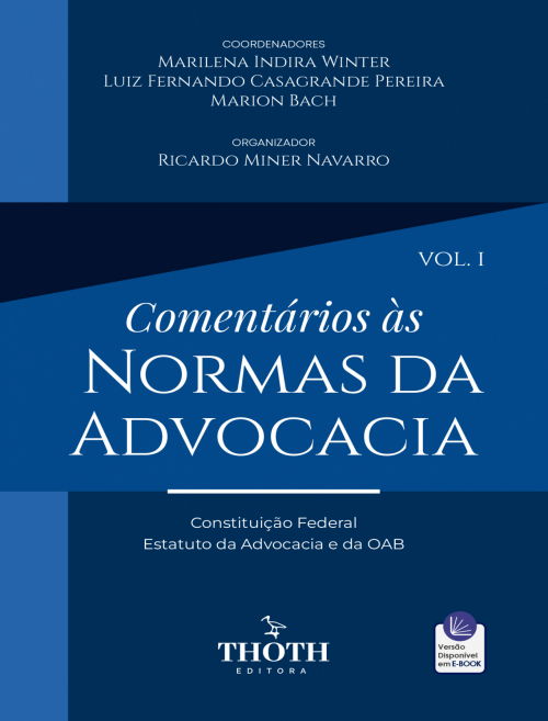 Comentários às Normas da Advocacia: Constituição Federal, Estatuto da Advocacia e OAB – Vol. 1