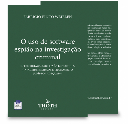 O Uso de Software Espião na Investigação Criminal: Interpretação Aberta à Tecnologia, (In)admissibilidade e Tratamento Jurídico Adequado