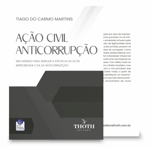 Ação Civil anticorrupção: Mecanismo para Ampliar a Eficácia da Lei de Improbidade e da Lei Anticorrupção