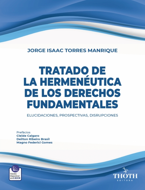 Tratado de La Hermenéutica de Los Derechos Fundamentales: Elucidaciones, Prospectivas, Disrupciones  