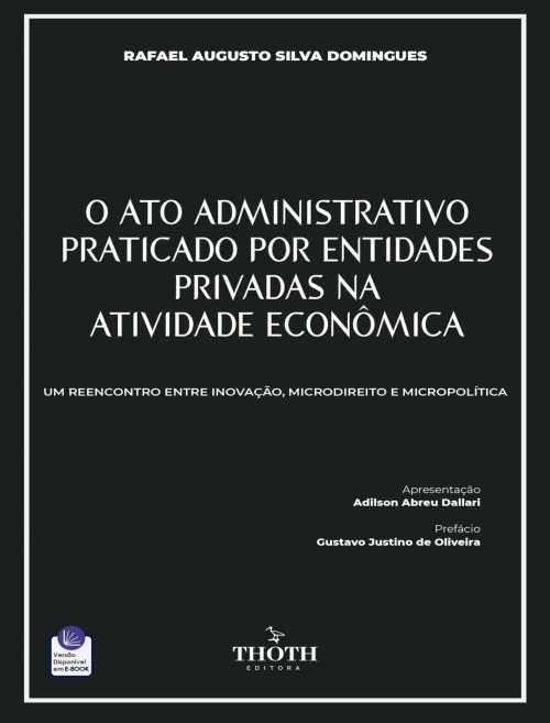 O Ato Administrativo Praticado por Entidades Privadas na Atividade Econômica: Um Reencontro entre Inovação, Microdireito e Micropolítica