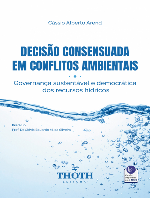 Decisão Consensuada em Conflitos Ambientais: Governança Sustentável e Democrática dos Recursos Hídricos