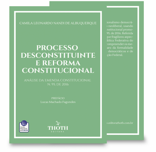 Processo Desconstituinte e Reforma Constitucional: Análise da Emenda Constitucional N. 95, de 2016