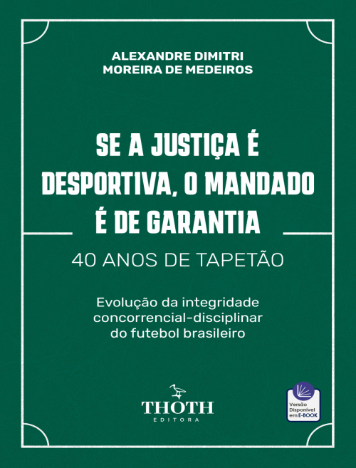 Se a Justiça é Desportiva, o Mandado é de Garantia - 40 Anos de Tapetão: Evolução da Integridade Concorrencial-Disciplinar do Futebol Brasileiro
