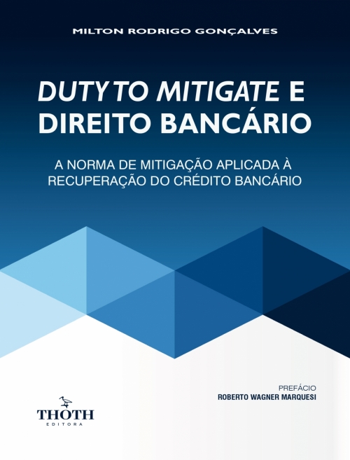 Duty To Mitigate e Direito Bancário: A Norma de Mitigação Aplicada à Recuperação do Crédito Bancário
